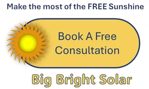 Make the most of the FREE sunshine. Book A Free Consultation with Big Bright Solar